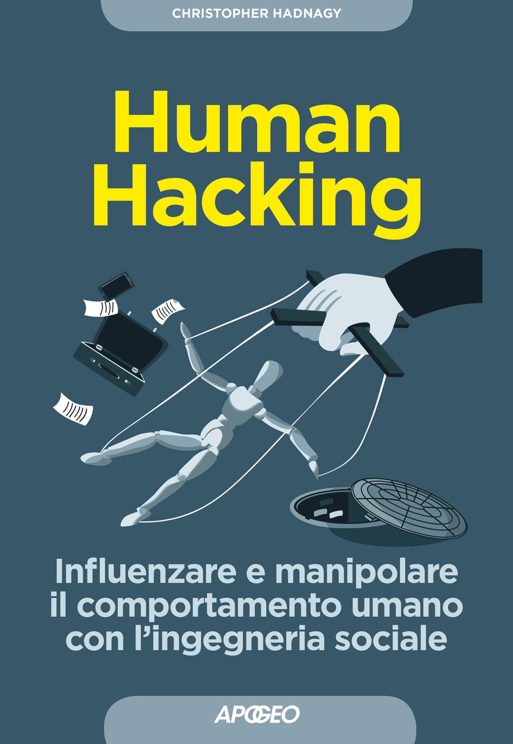 Human hacking. Influenzare e manipolare il comportamento umano con l'ingegneria sociale.