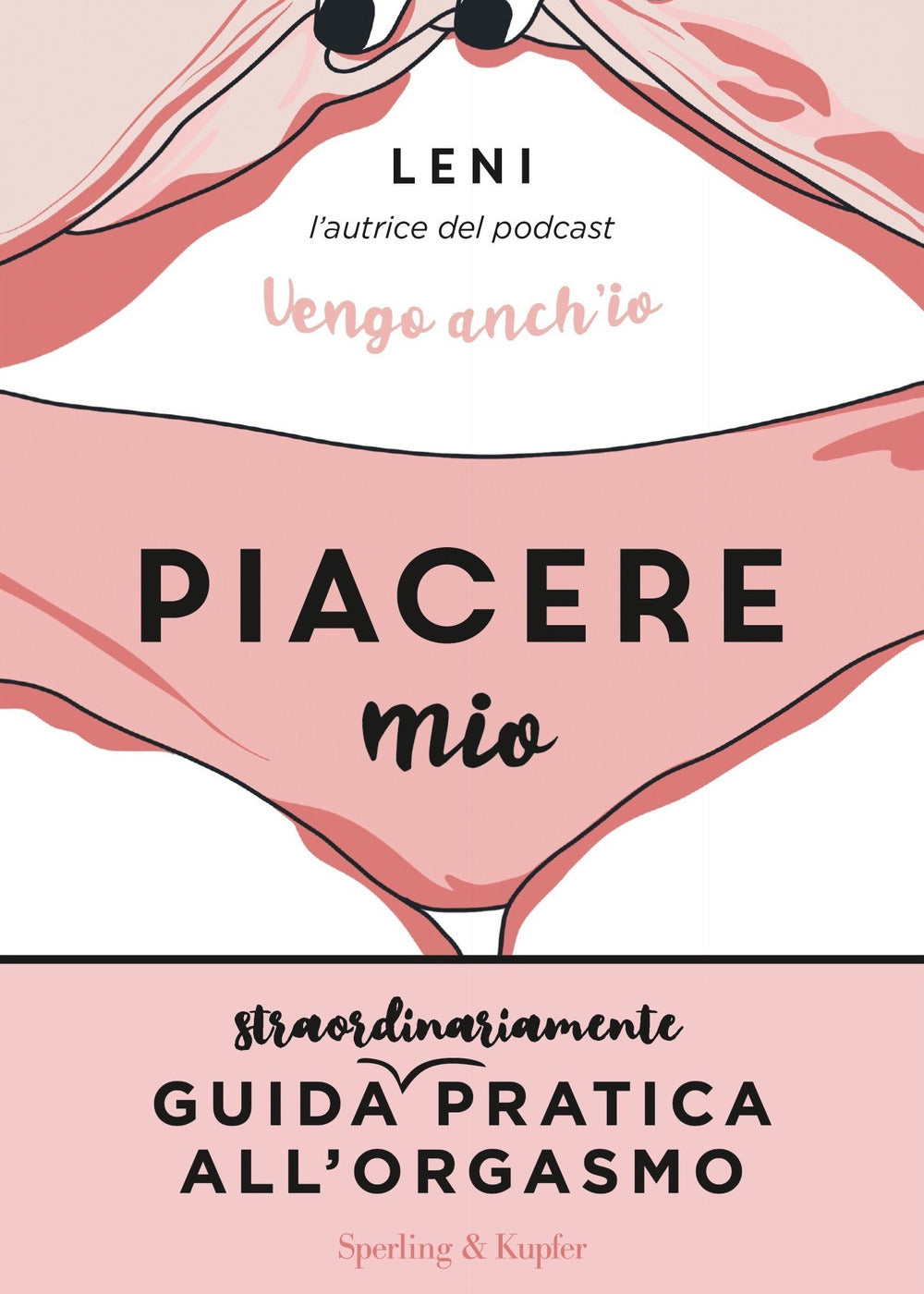 Piacere mio. Guida straordinariamente pratica all'orgasmo.