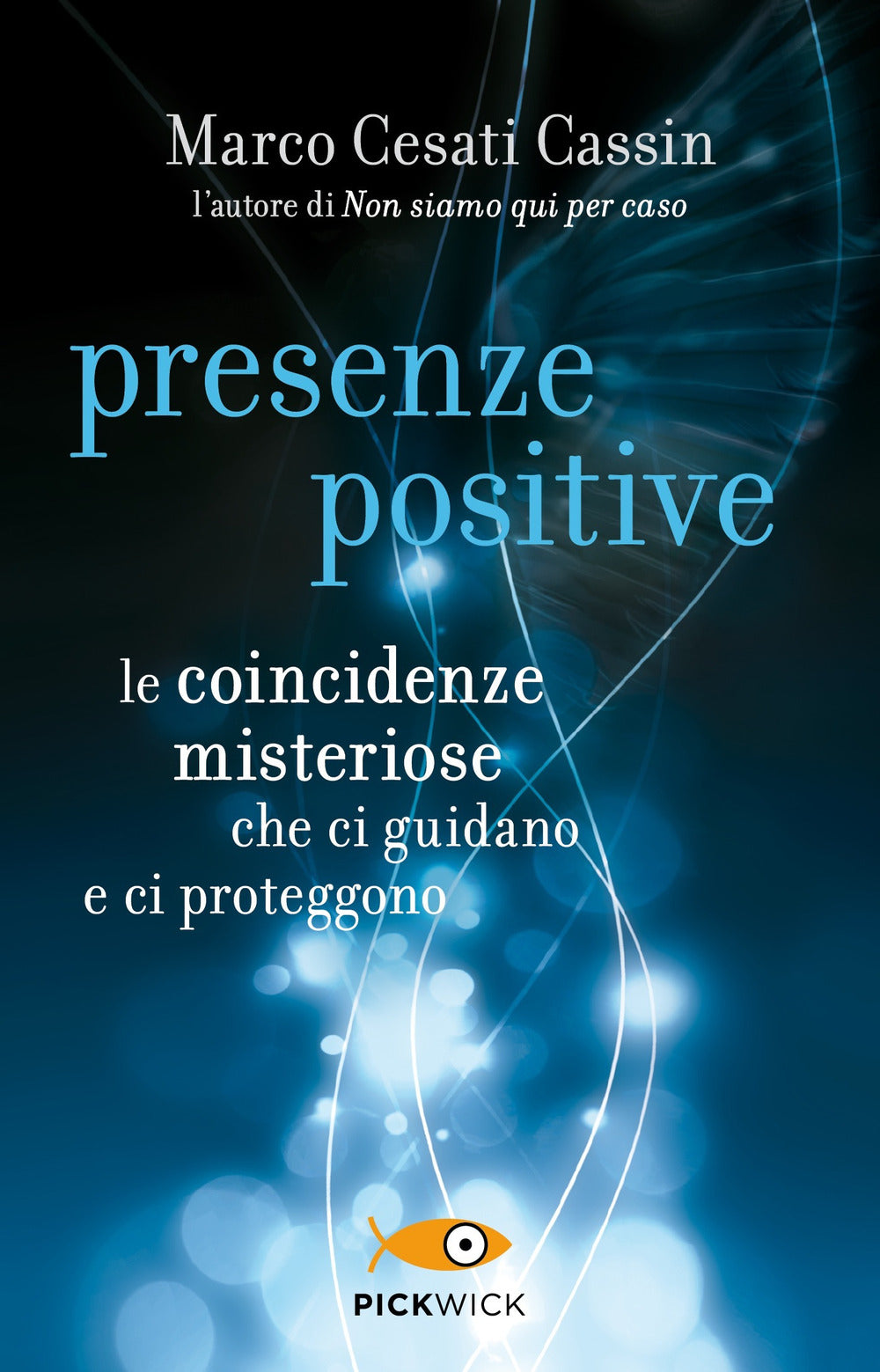 Presenze positive. Le coincidenze misteriose che ci guidano e ci proteggono.