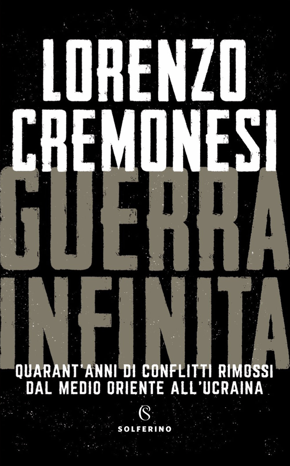 Guerra infinita. Quarant'anni di conflitti rimossi dal Medio Oriente all'Ucraina