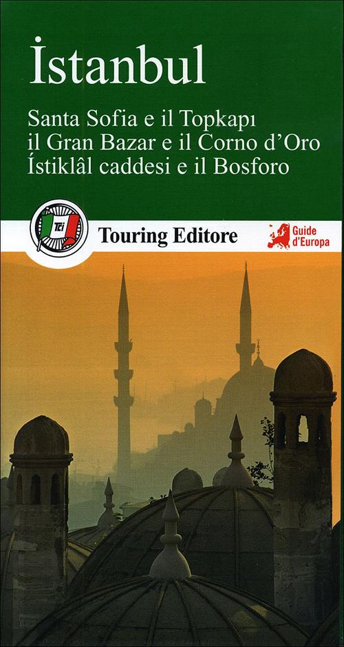 Istanbul. Santa Sofia e il Topkapi, il Gran bazar e il Corno d'Oro, Istiklal caddesi e il Bosforo. Con guida alle informazioni pratiche.
