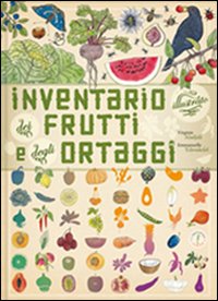 Inventario illustrato dei frutti e degli ortaggi. Ediz. illustrata.