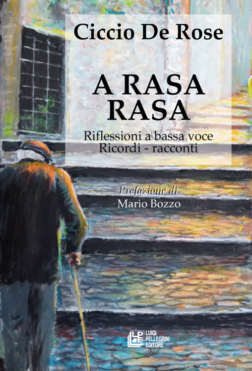 A rasa rasa. Riflessioni a bassa voce. Riflessioni a bassa voce, ricordi, racconti.