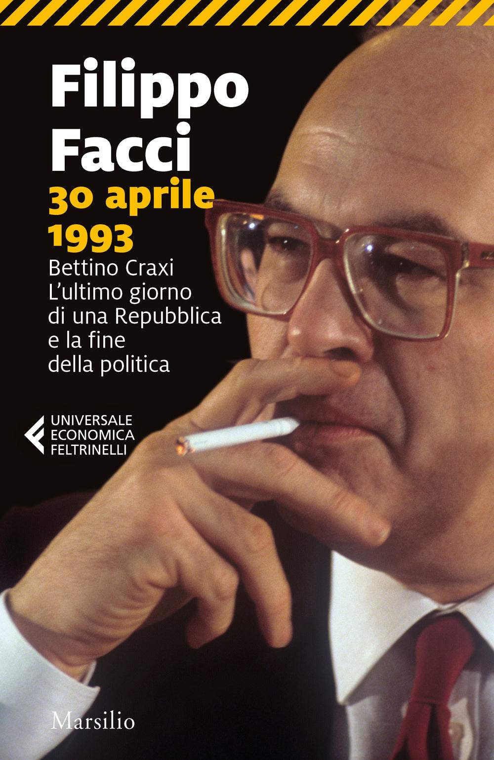 30 aprile 1993. Bettino Craxi. L'ultimo giorno di una Repubblica e la fine della politica.