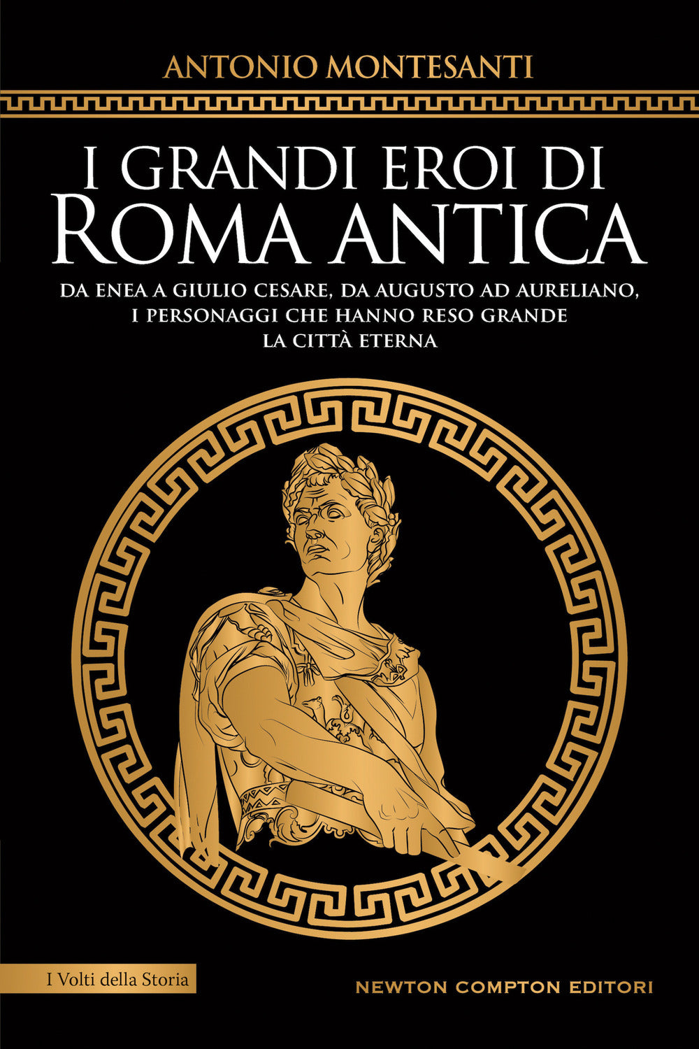 I grandi eroi di Roma antica. Da Enea a Giulio Cesare, da Augusto ad Aureliano, i personaggi che hanno reso grande la Città Eterna.