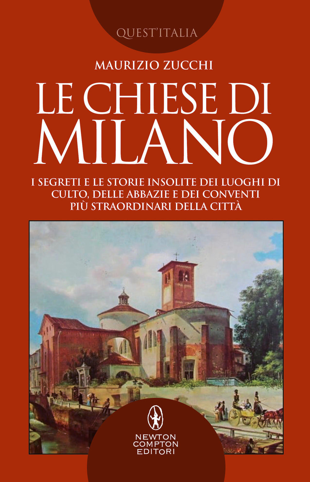 Le chiese di Milano. I segreti e le storie insolite dei luoghi di culto, delle abbazie e dei conventi più straordinari della città.
