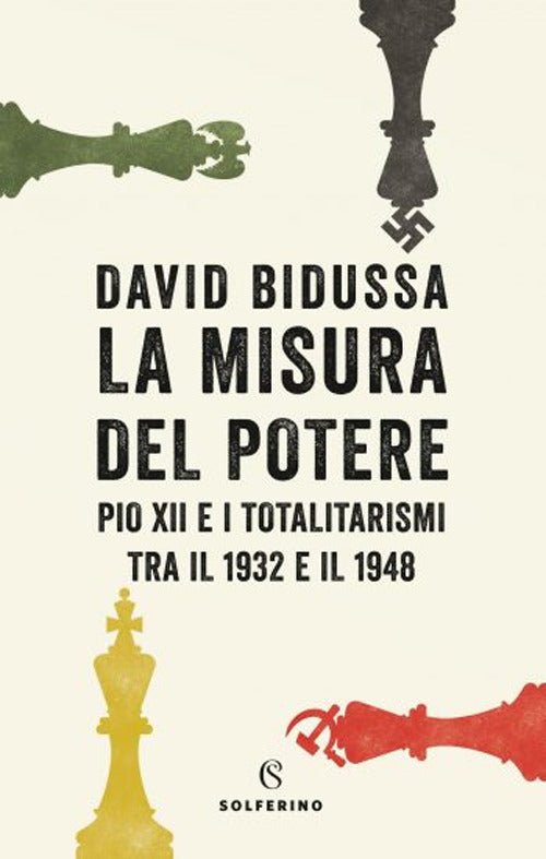 La misura del potere. Pio XII e i totalitarismi tra il 1932 e il 1948.