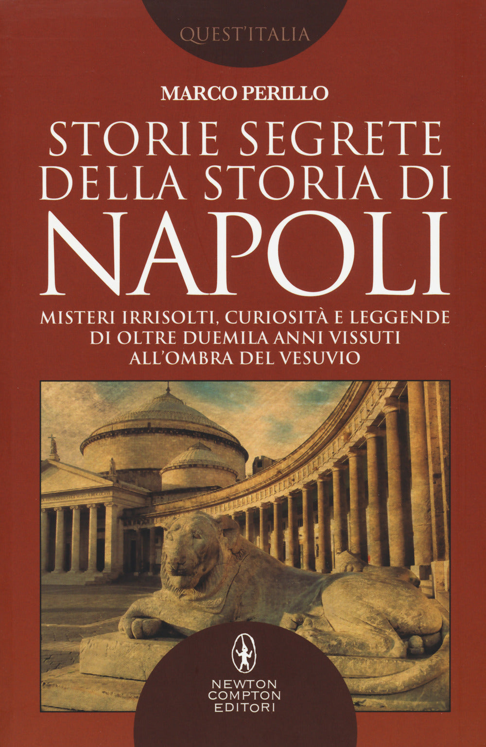 Storie segrete della storia di Napoli. Misteri irrisolti, curiosità e leggende di oltre duemila anni vissuti all'ombra del Vesuvio.