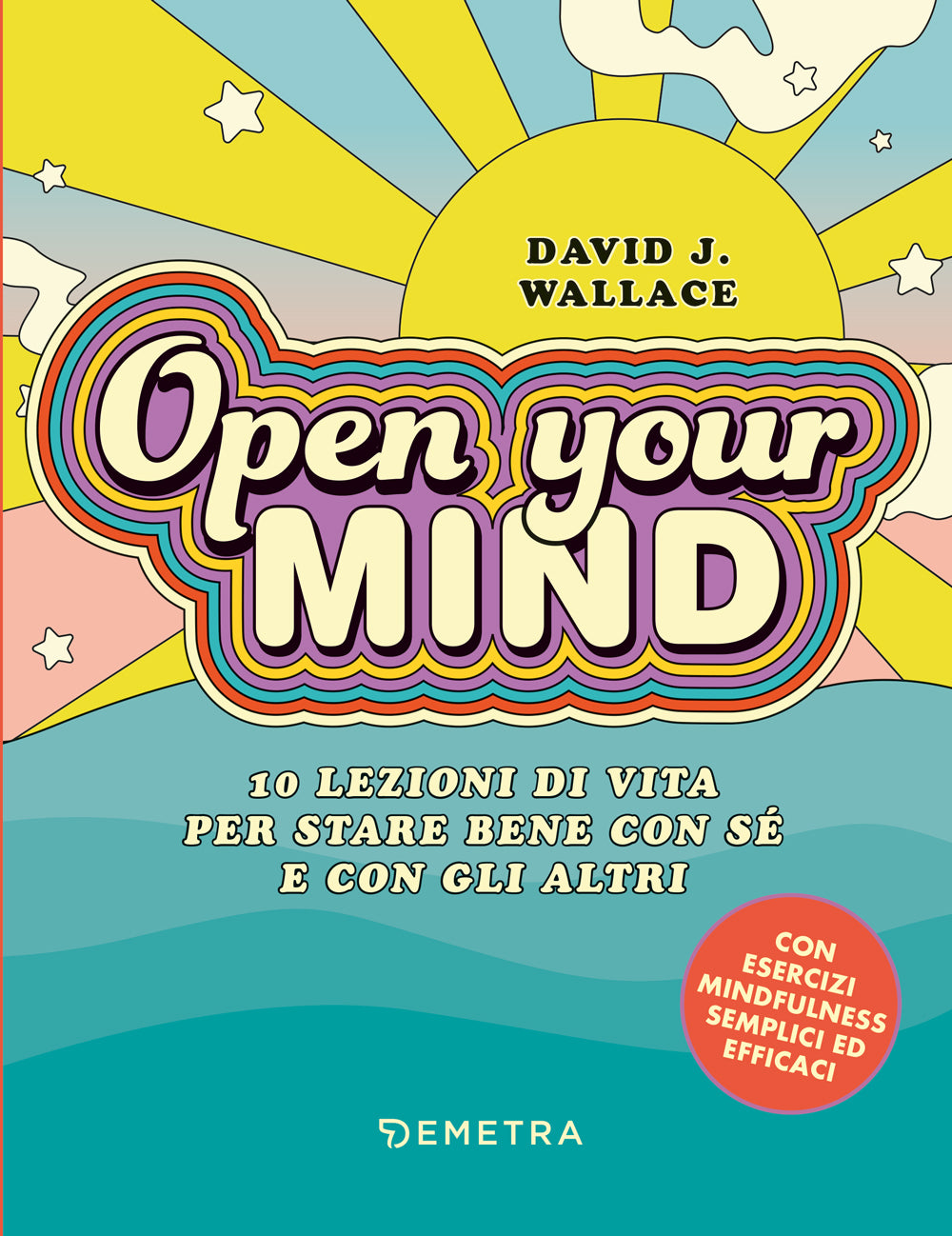 Open your mind. 10 lezioni di vita per stare bene con sé stesso e con gli altri