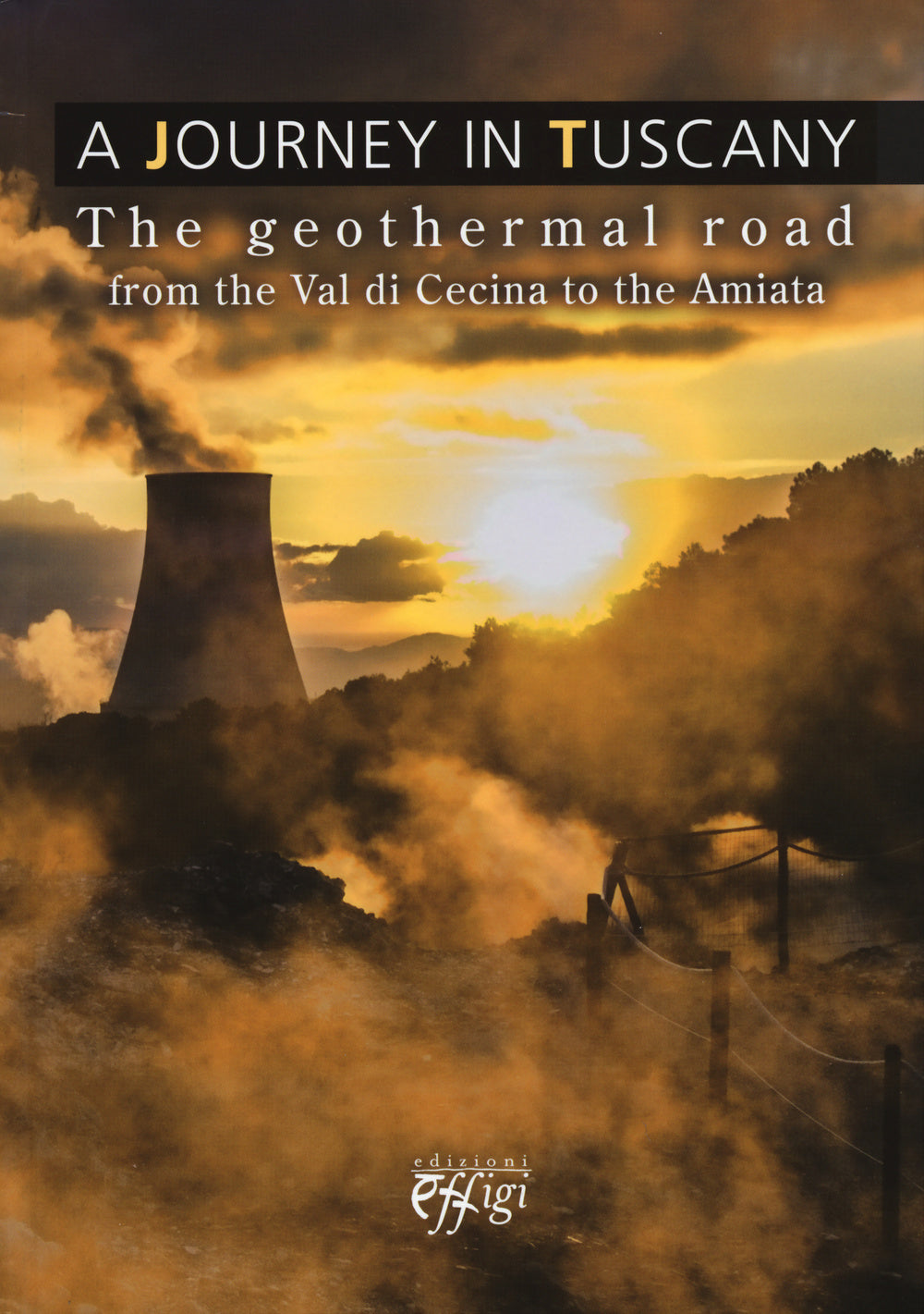 A Journey in Tuscany. The geothermal road from the val di Cecina to the Amiata.