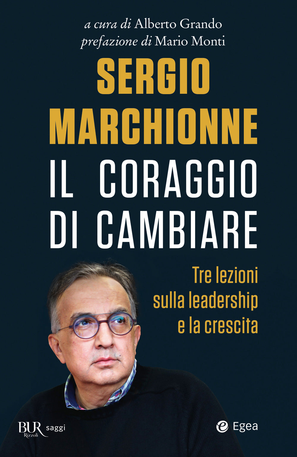 Sergio Marchionne. Il coraggio di cambiare. Tre lezioni sulla leadership e la crescita.