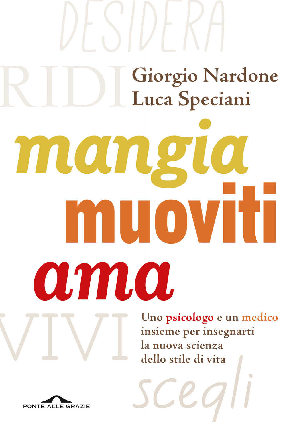 Mangia, muoviti, ama. Uno psicologo e un medico insieme per insegnarti la nuova scienza dello stile di vita