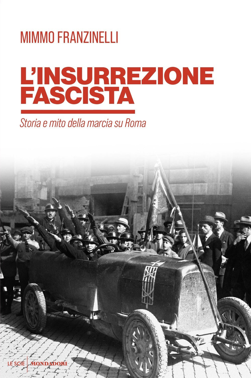 L'insurrezione fascista. Storia e mito della marcia su Roma.