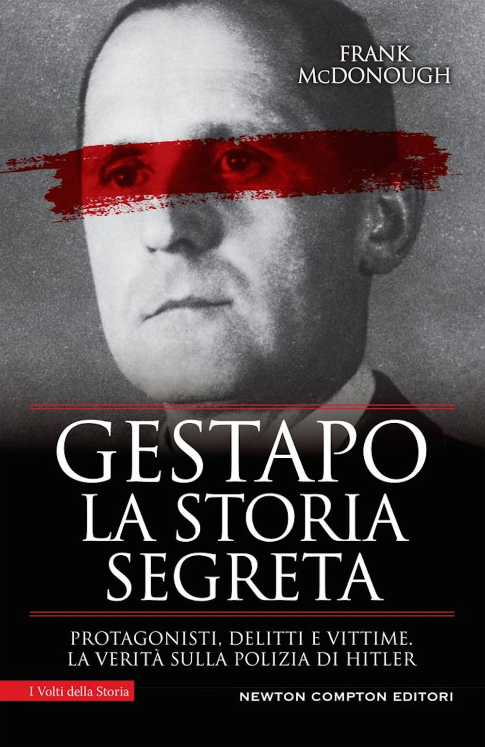 Gestapo. La storia segreta. Protagonisti, delitti e vittime. La verità sulla polizia di Hitler.
