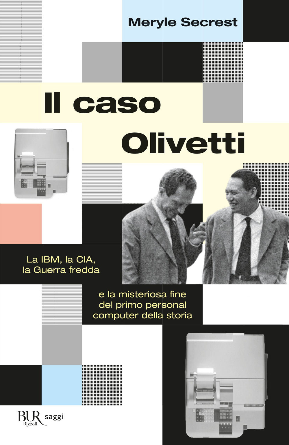 Il caso Olivetti. La IBM, la CIA, la Guerra fredda e la misteriosa fine del primo personal computer della storia.