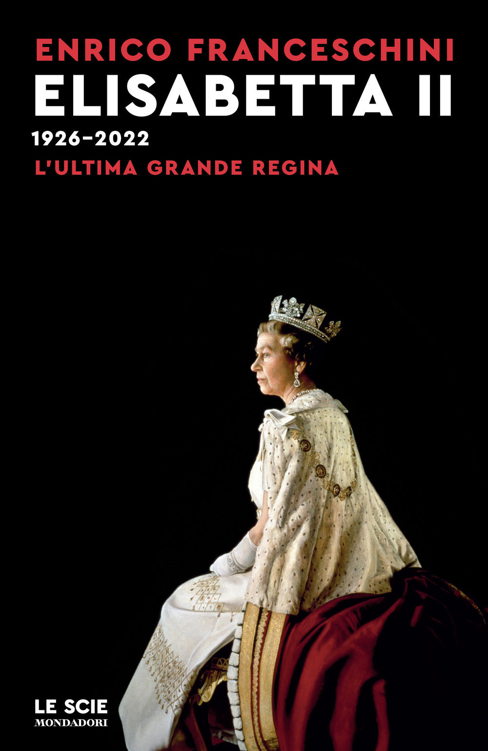 Elisabetta II 1926-2022. L'ultima grande regina.