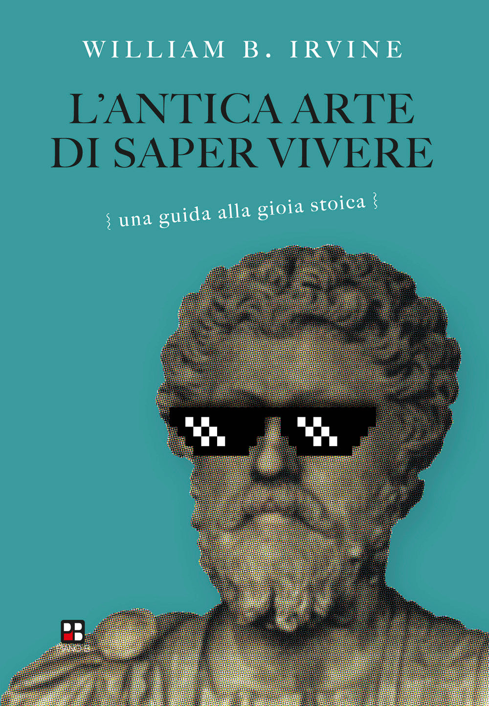 L'antica arte di saper vivere. Una guida alla gioia stoica.