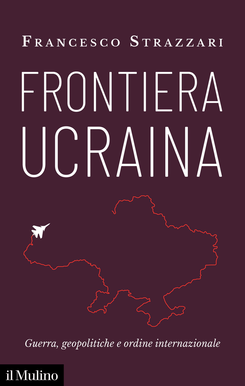 Frontiera Ucraina. Guerra, geopolitiche e ordine internazionale.