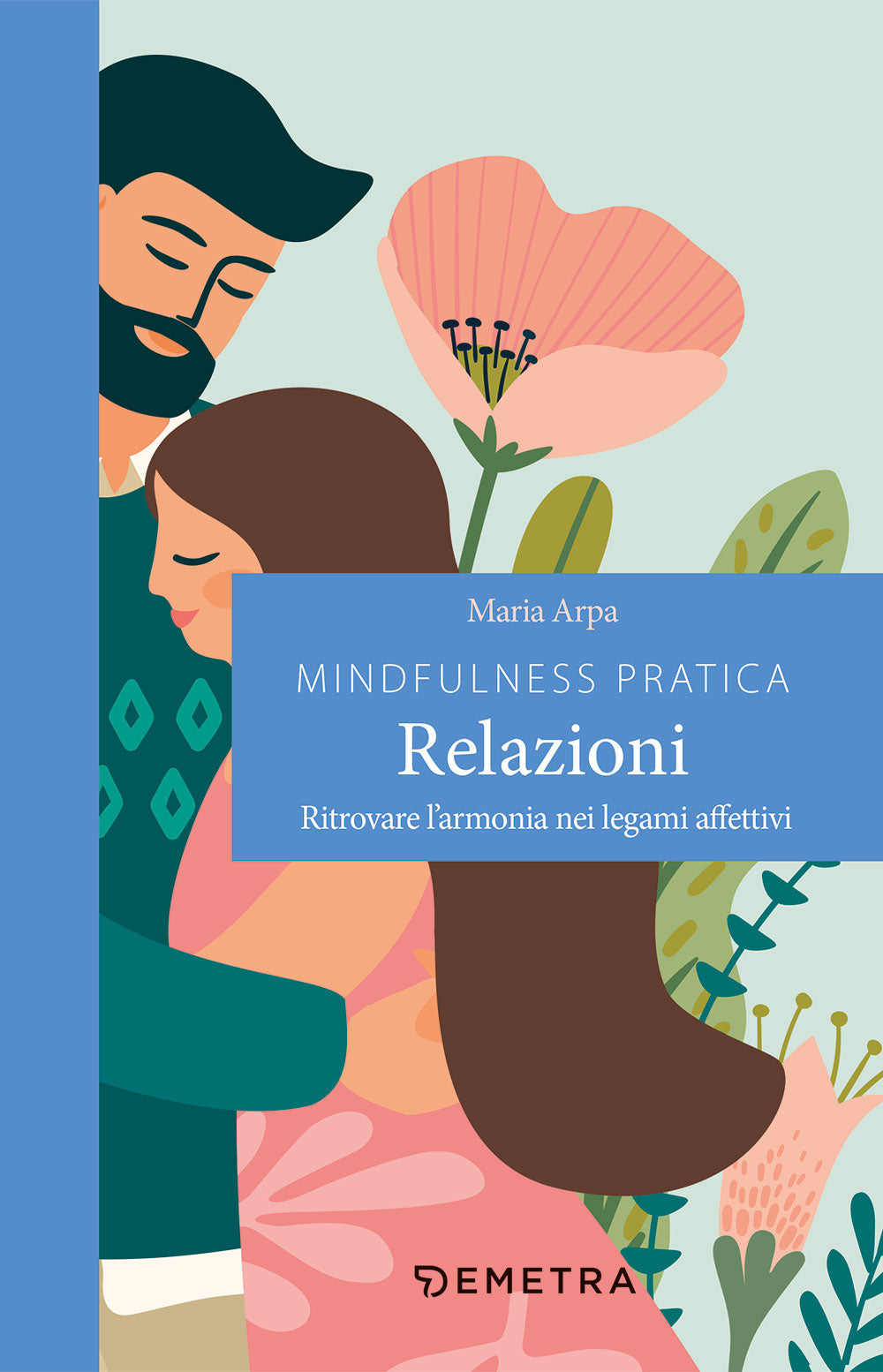 Mindfulness pratica relazioni. Ritrovare l'armonia nei legami affettivi