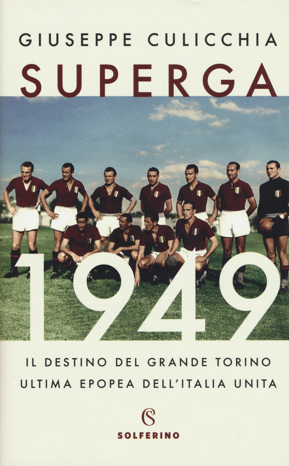 Superga 1949. Il destino del grande Torino, ultima epopea dell'Italia unita.