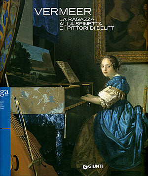 Vermeer. La ragazza allla spinetta e i pittori di Delft