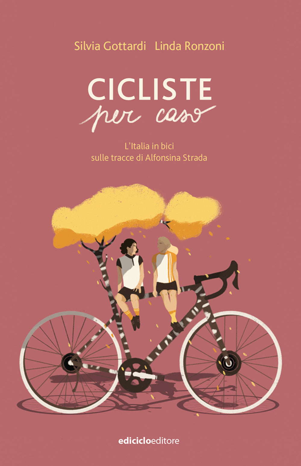 Cicliste per caso. L'Italia in bici sulle tracce di Alfonsina Strada.