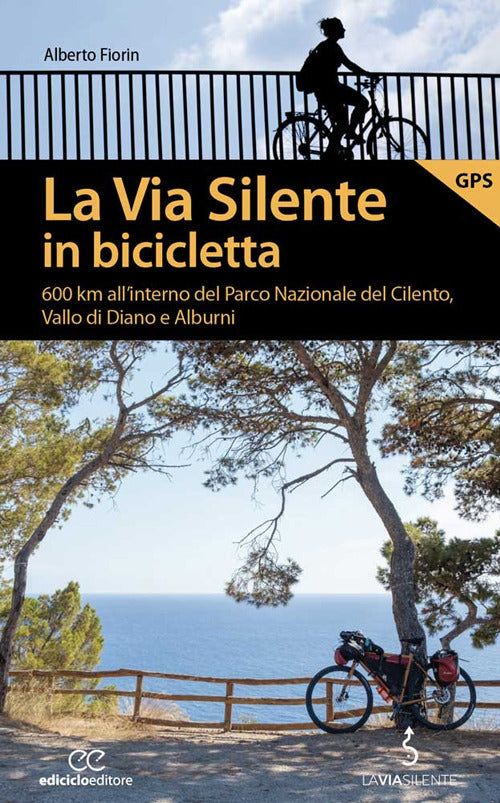 La via silente in bicicletta. 600 km all'interno del Parco Nazionale del Cilento, Vallo di Diano e Alburni.