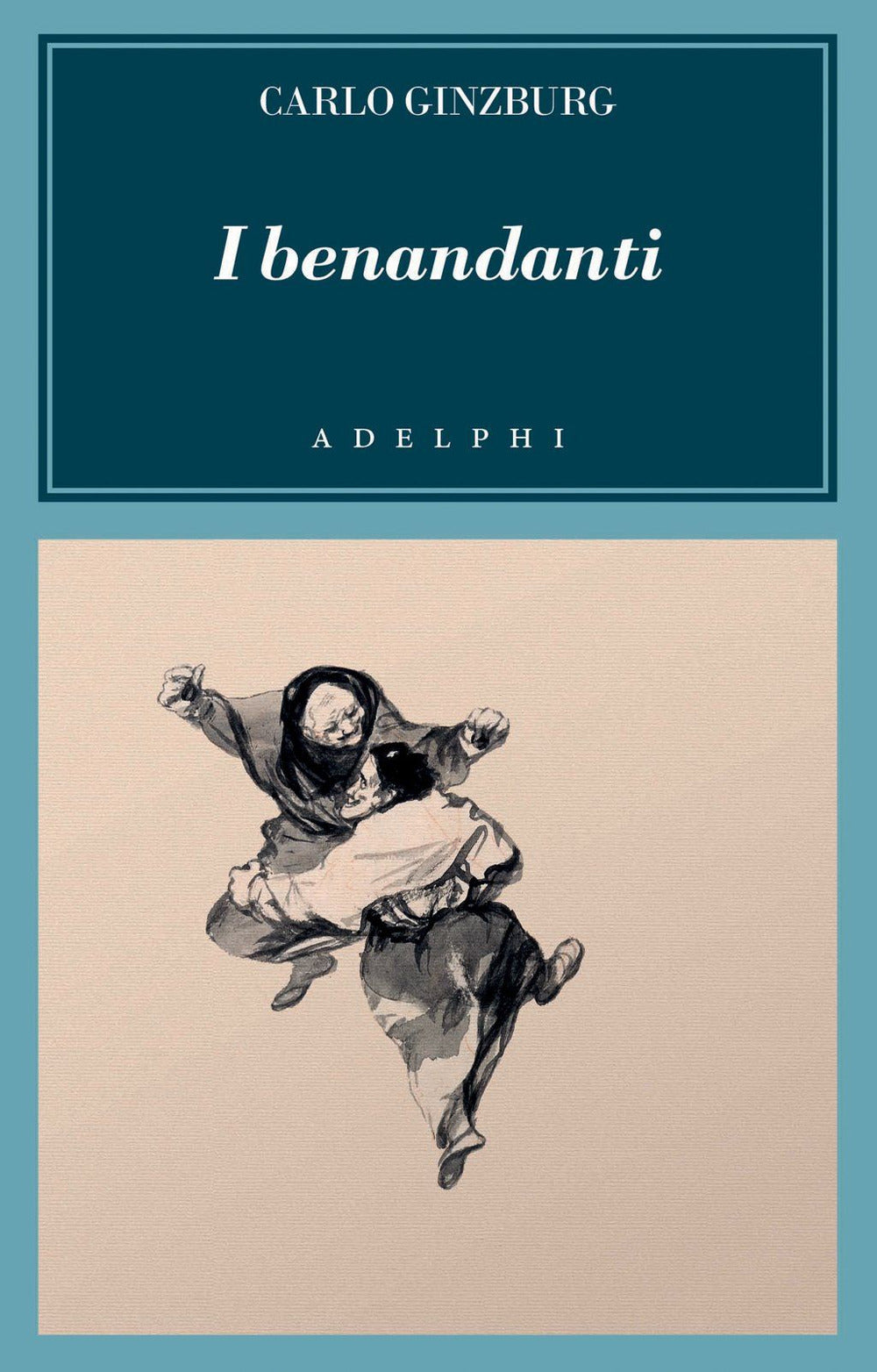 I benandanti. Stregoneria e culti agrari tra Cinquecento e Seicento.