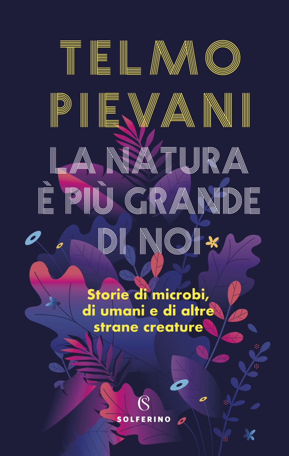 La natura è più grande di noi. Storie di microbi, di umani e di altre strane creature.