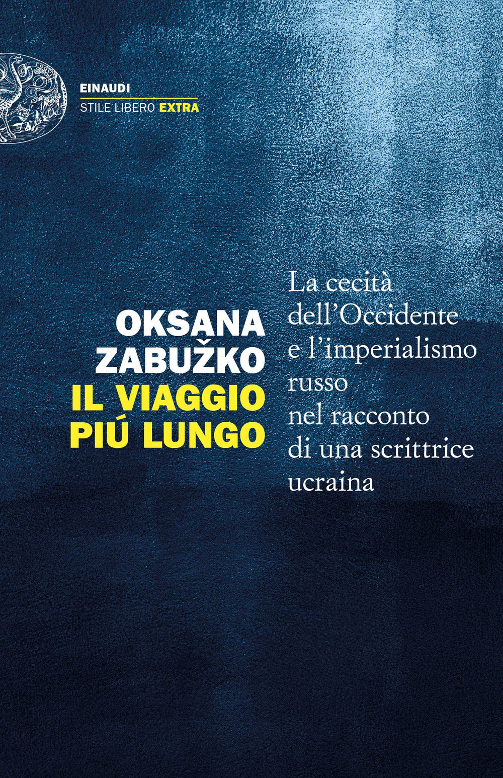 Il viaggio più lungo. La cecità dell'Occidente e l'imperialismo russo nel racconto di una scrittrice ucraina.