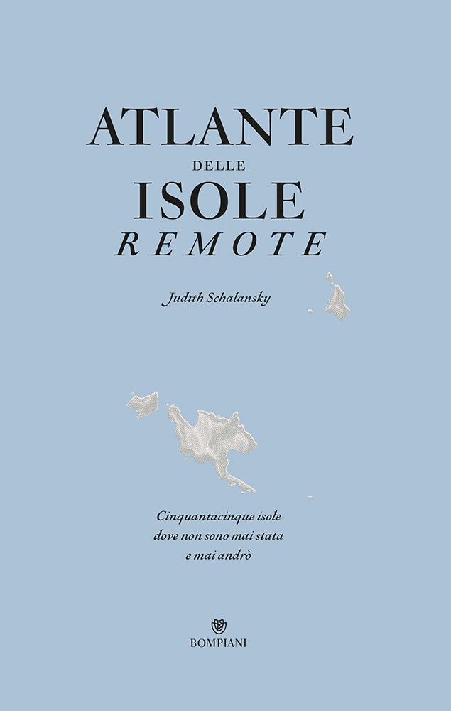 Atlante delle isole remote. Nuova edizione aggiornata. Cinquanta isole dove non sono mai stata e mai andrò