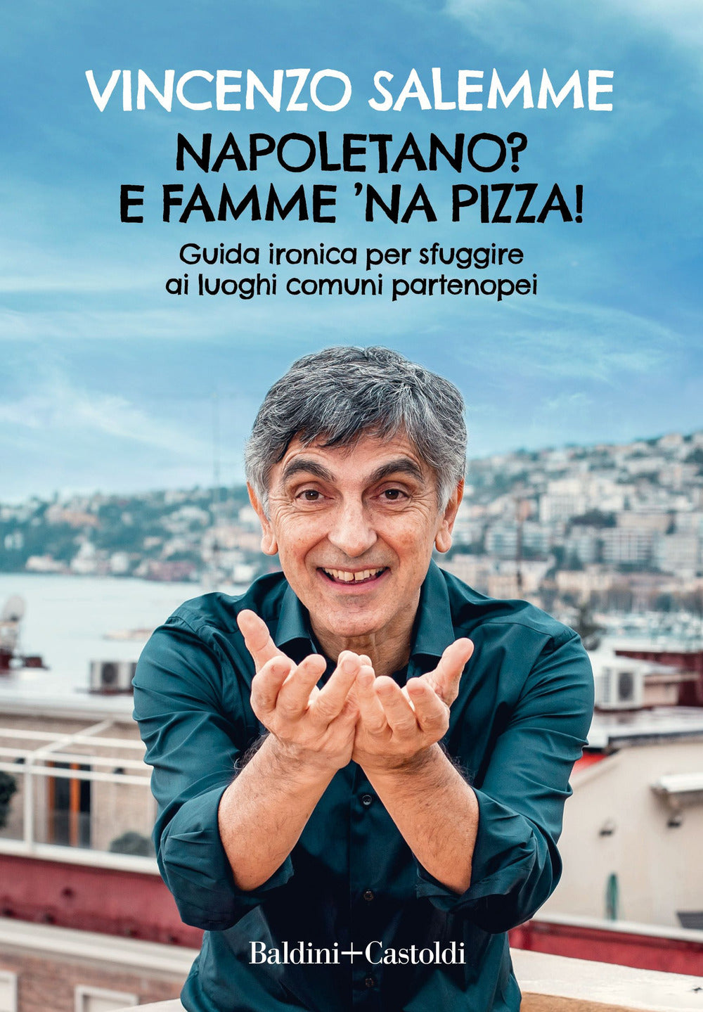 Napoletano? E famme 'na pizza! Guida ironica per sfuggire ai luoghi comuni partenopei.