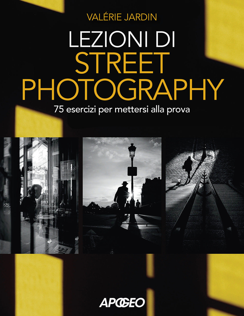 Lezioni di street photography. 75 esercizi per mettersi alla prova. Ediz. illustrata.