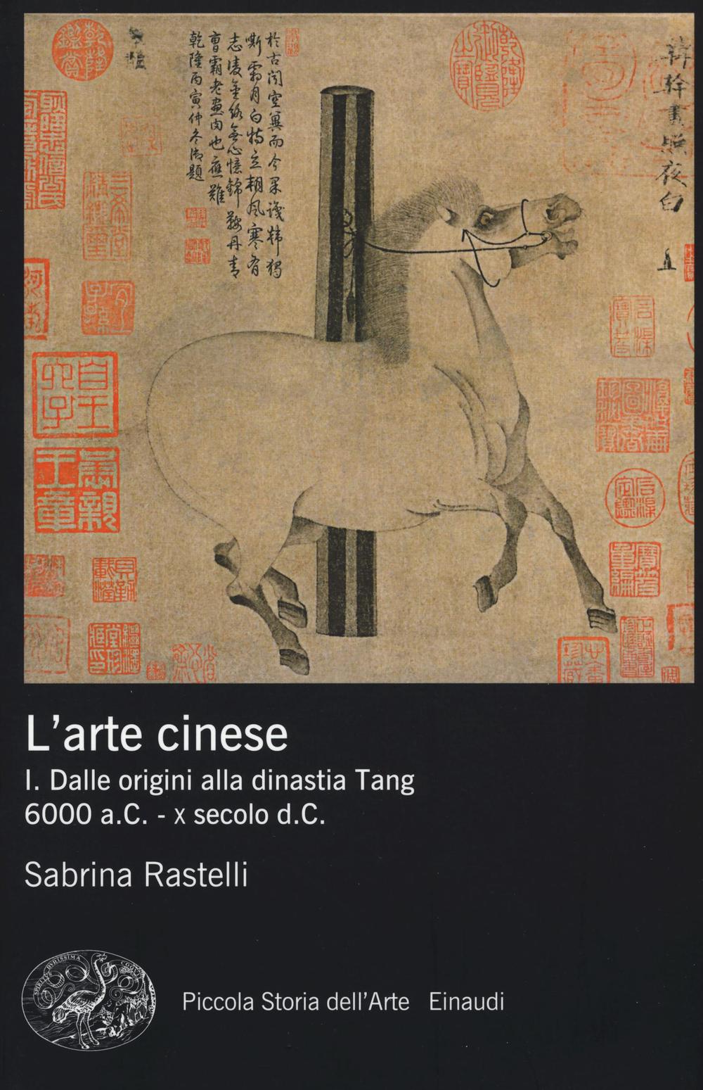 L'arte cinese. Ediz. illustrata. Vol. 1: Dalle origini alla dinastia Tang (6000 a.C. - X secolo d.C.).