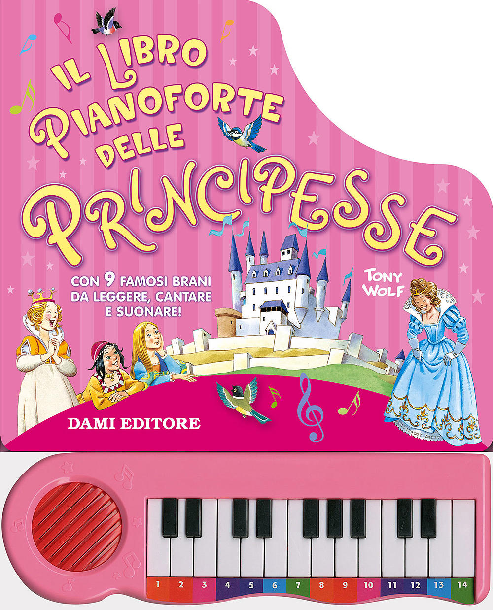 Il Libro Pianoforte delle Principesse. Con 9 famosi brani da leggere, cantare e suonare!