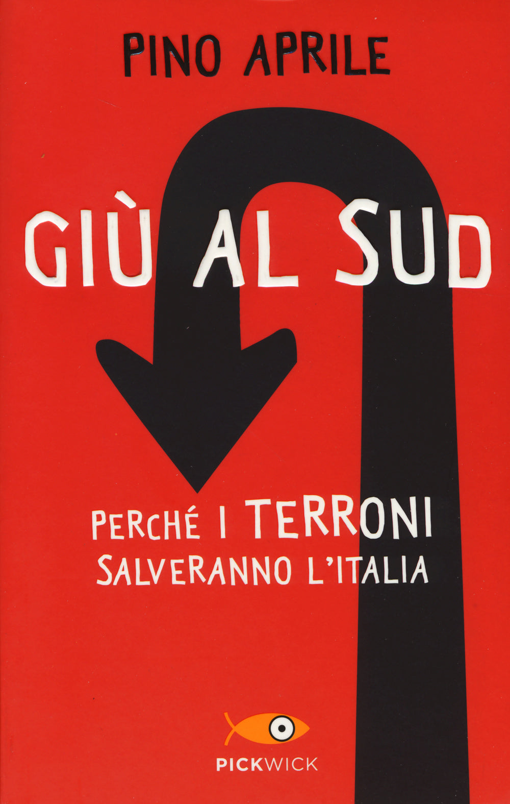 Giù al Sud. Perché i terroni salveranno l'Italia.