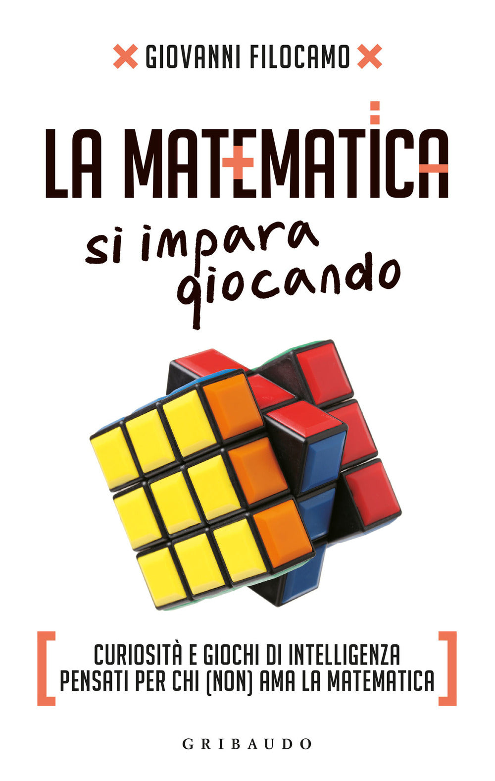 La matematica si impara giocando. Curiosità e giochi di intelligenza pensati per chi (non) ama la matematica.