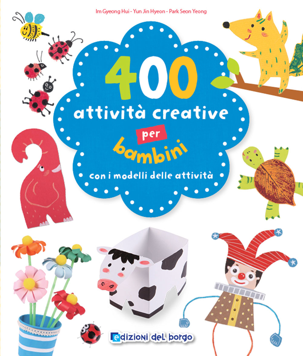 400 attività creative per bambini. Con i modelli delle attività