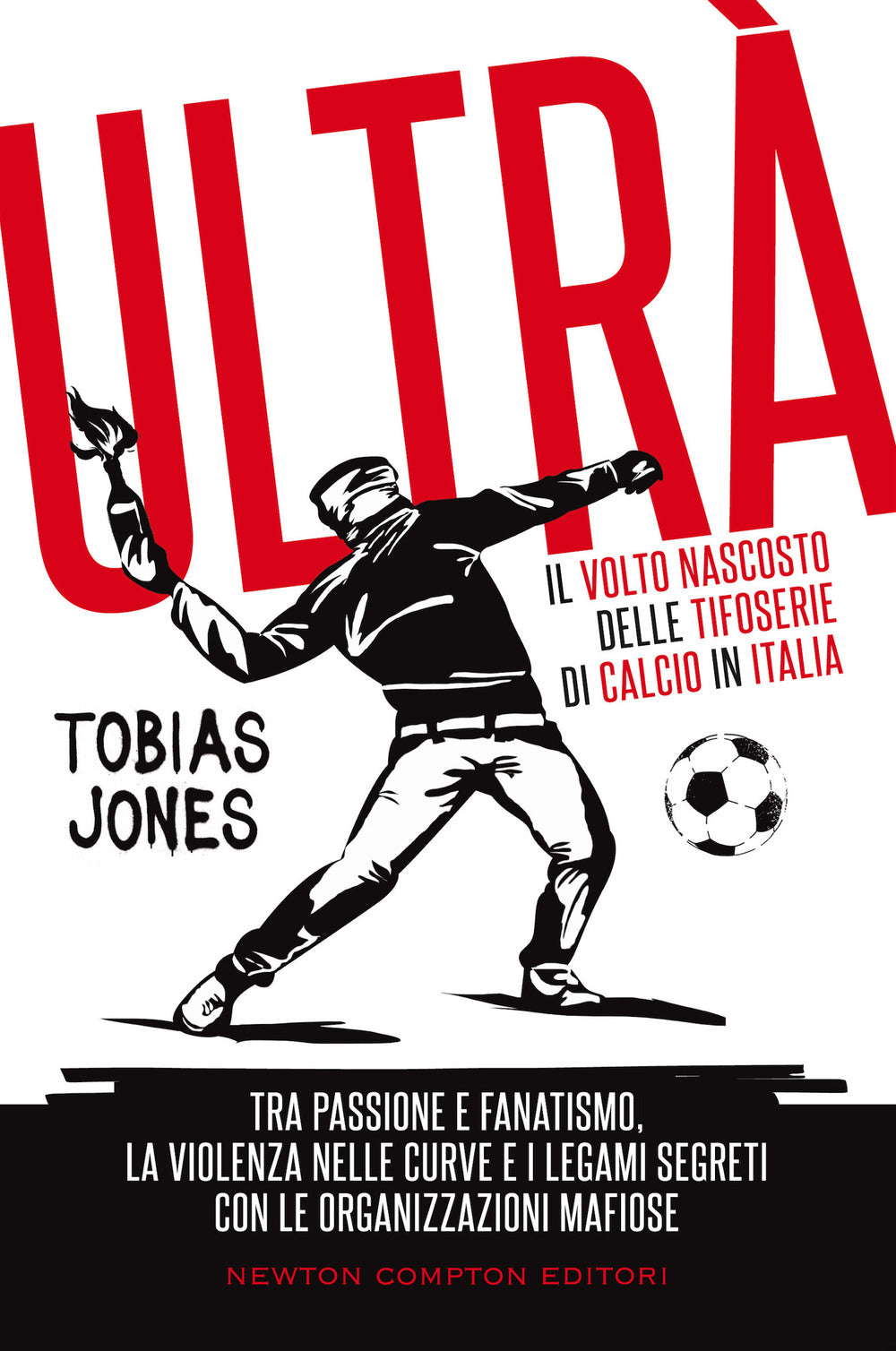 Ultrà. Il volto nascosto delle tifoserie di calcio in Italia. Tra passione e fanatismo, la violenza nelle curve e i legami segreti con le organizzazioni mafiose.