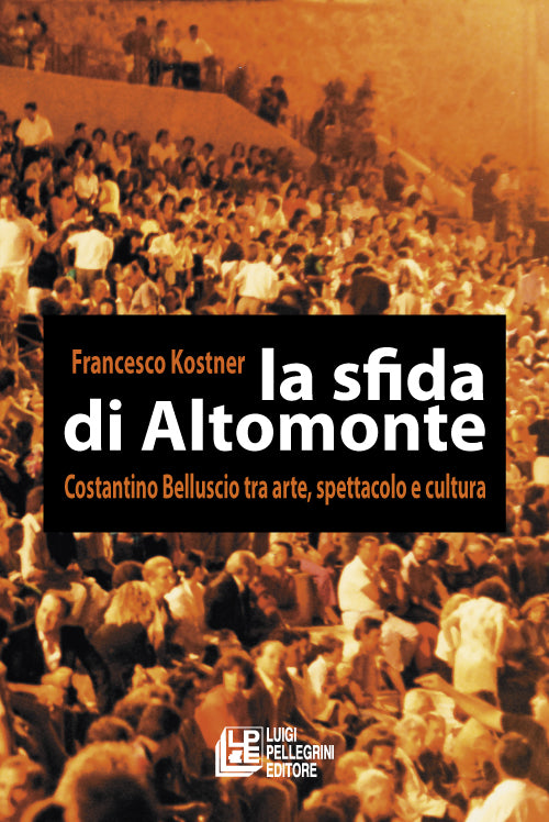 La sfida di Altomonte. Costantino Belluscio tra arte, spettacolo e cultura.