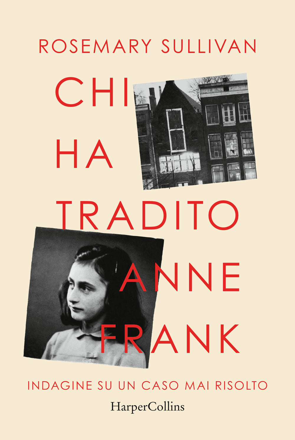 Chi ha tradito Anne Frank. Indagine su un caso mai risolto.