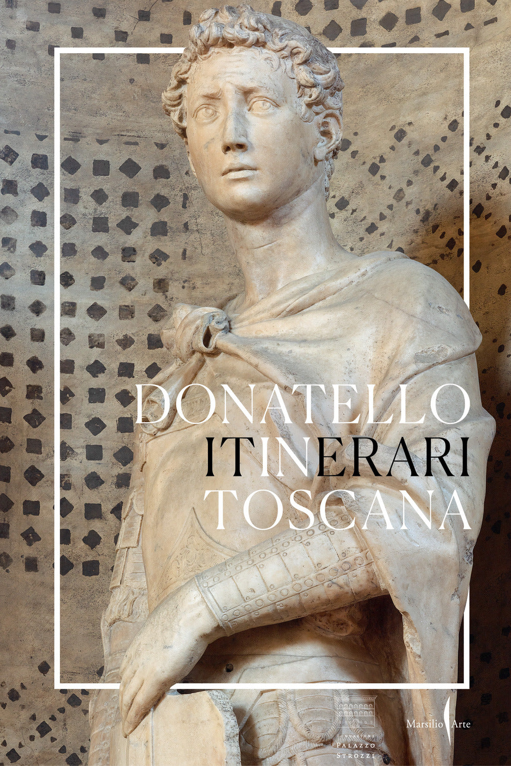 Donatello in Toscana. Itinerari. Ediz. illustrata.