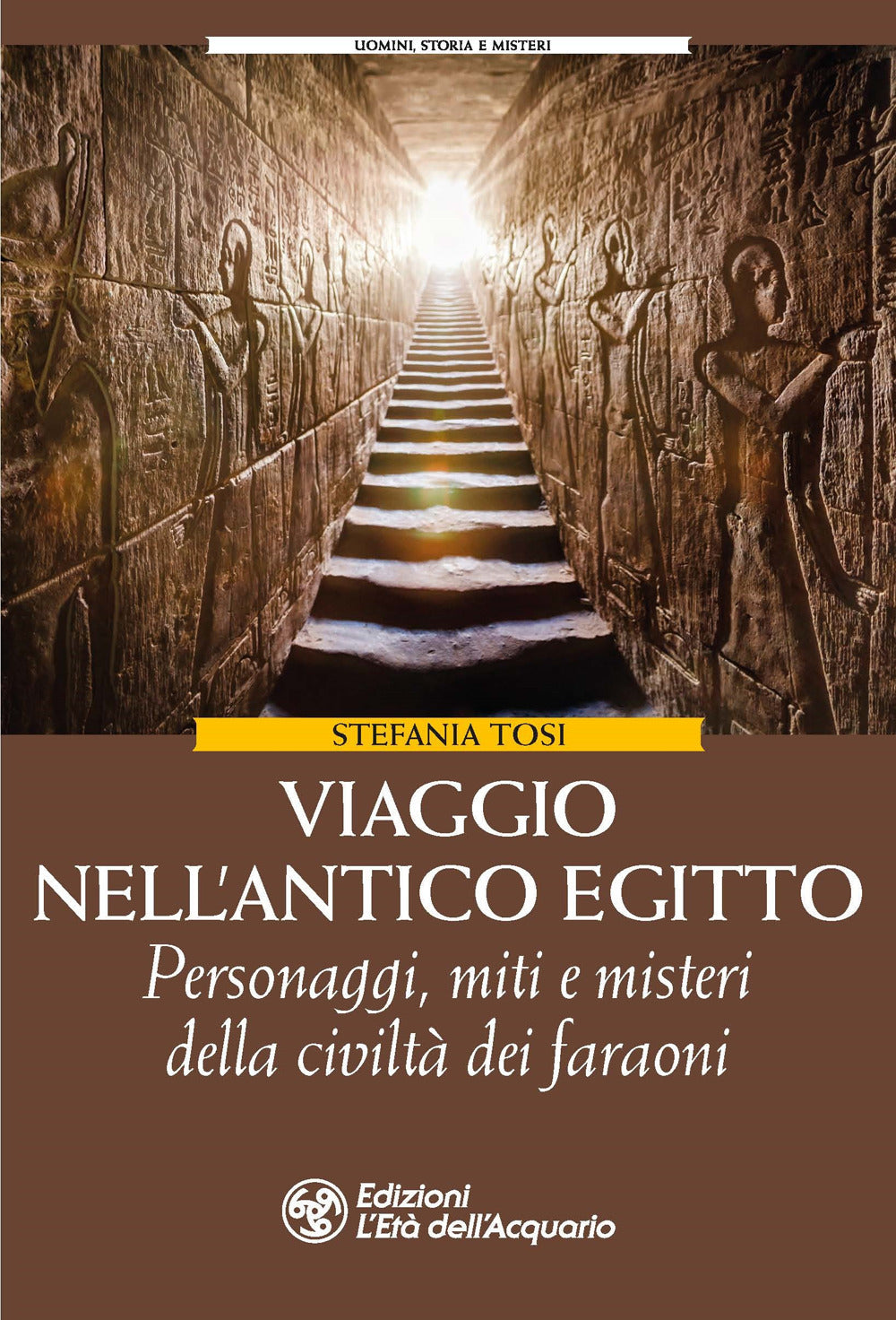 Viaggio nell'antico Egitto. Personaggi, miti e misteri della civiltà dei faraoni.