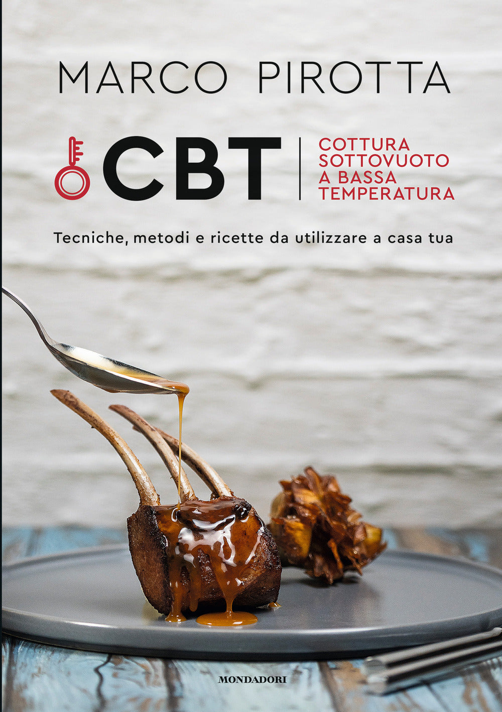 CBT. Cottura sottovuoto a bassa temperatura. Tecniche, metodi e ricette da utilizzare a casa tua.