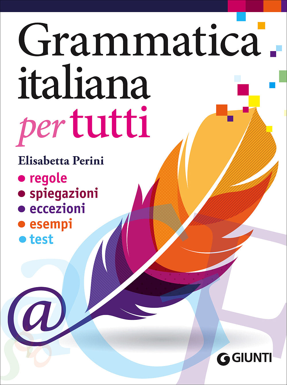 Grammatica italiana per tutti. Regole - Spiegazioni - Eccezioni - Esempi - Test