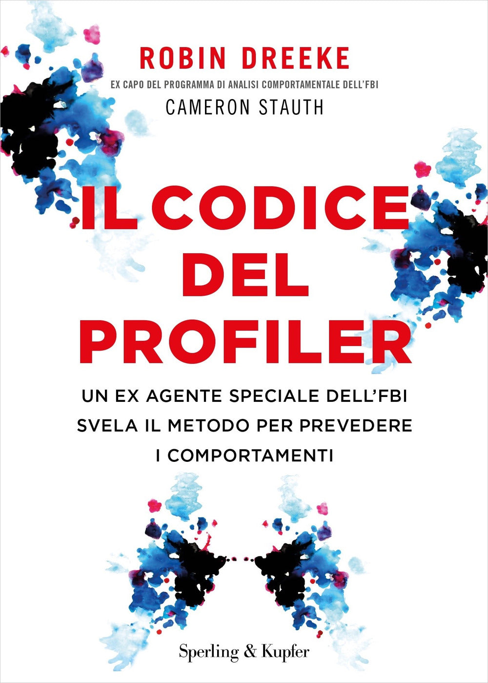 Il codice del profiler. Un ex agente speciale dell'FBI svela il metodo per prevedere i comportamenti.