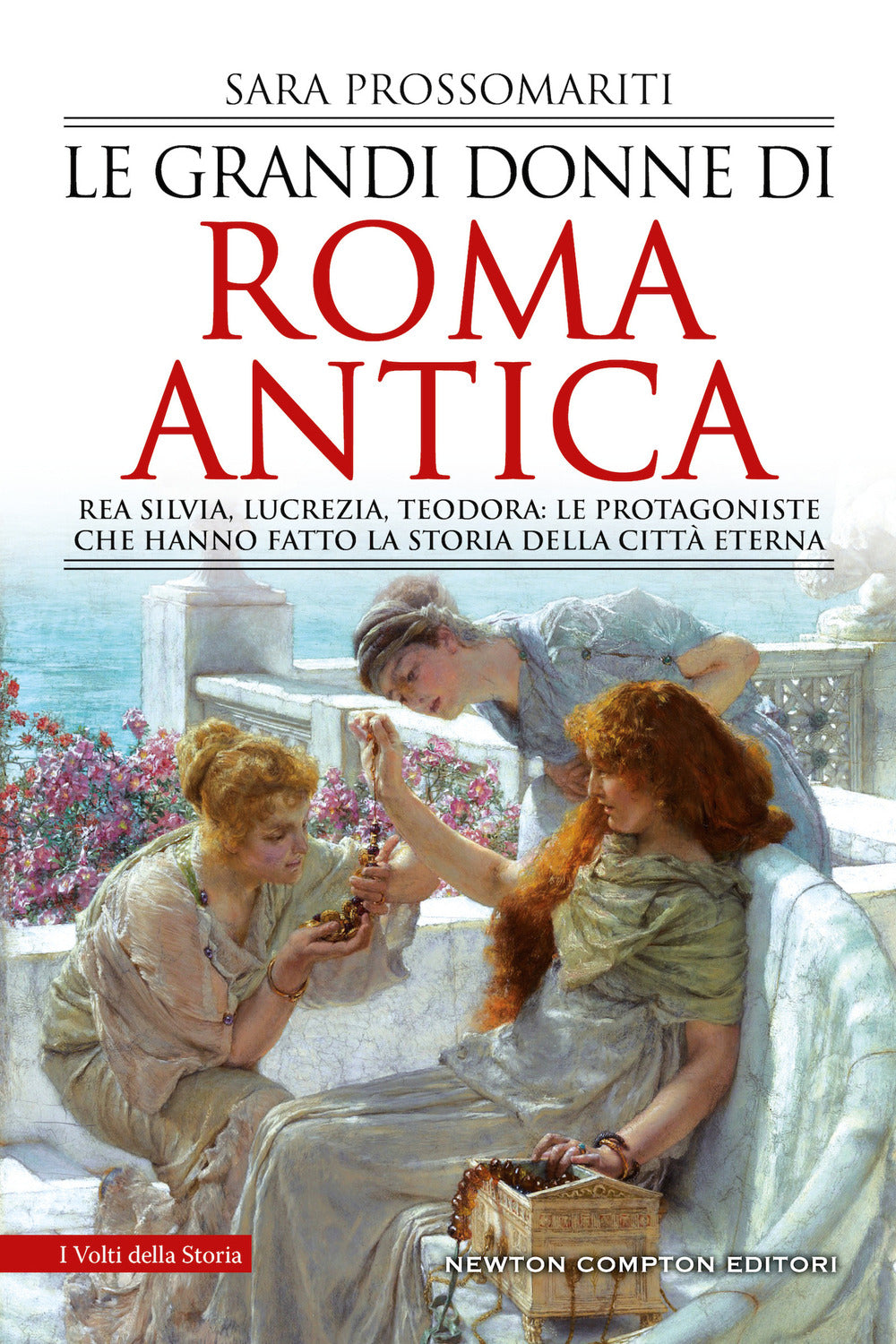 Le grandi donne di Roma antica. Rea Silvia, Lucrezia, Teodora: le protagoniste che hanno fatto la storia della città eterna.