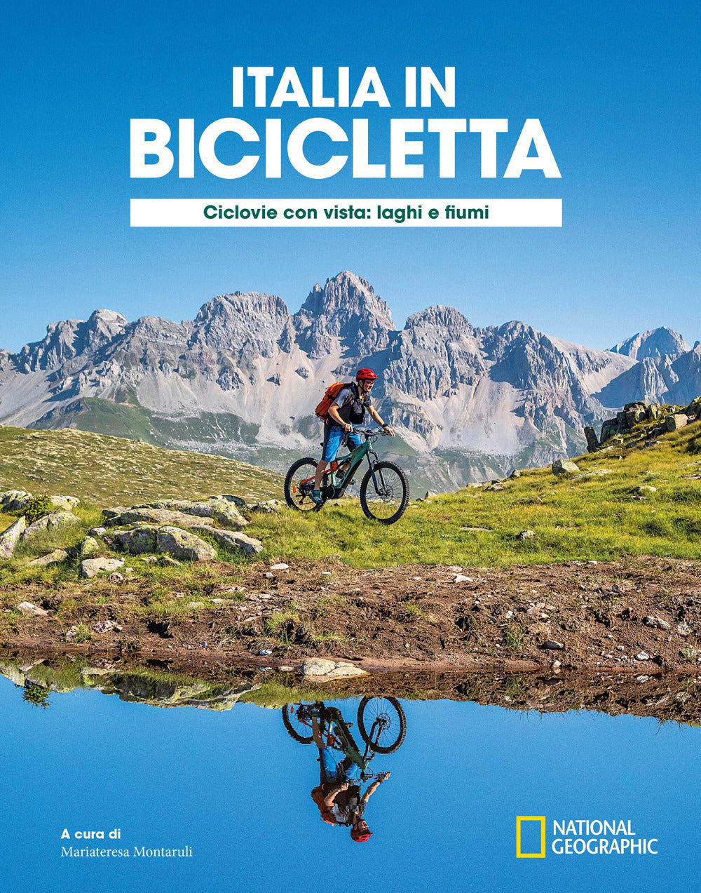 Ciclovie con vista: laghi e fiumi. Italia in bicicletta. National Geographic.