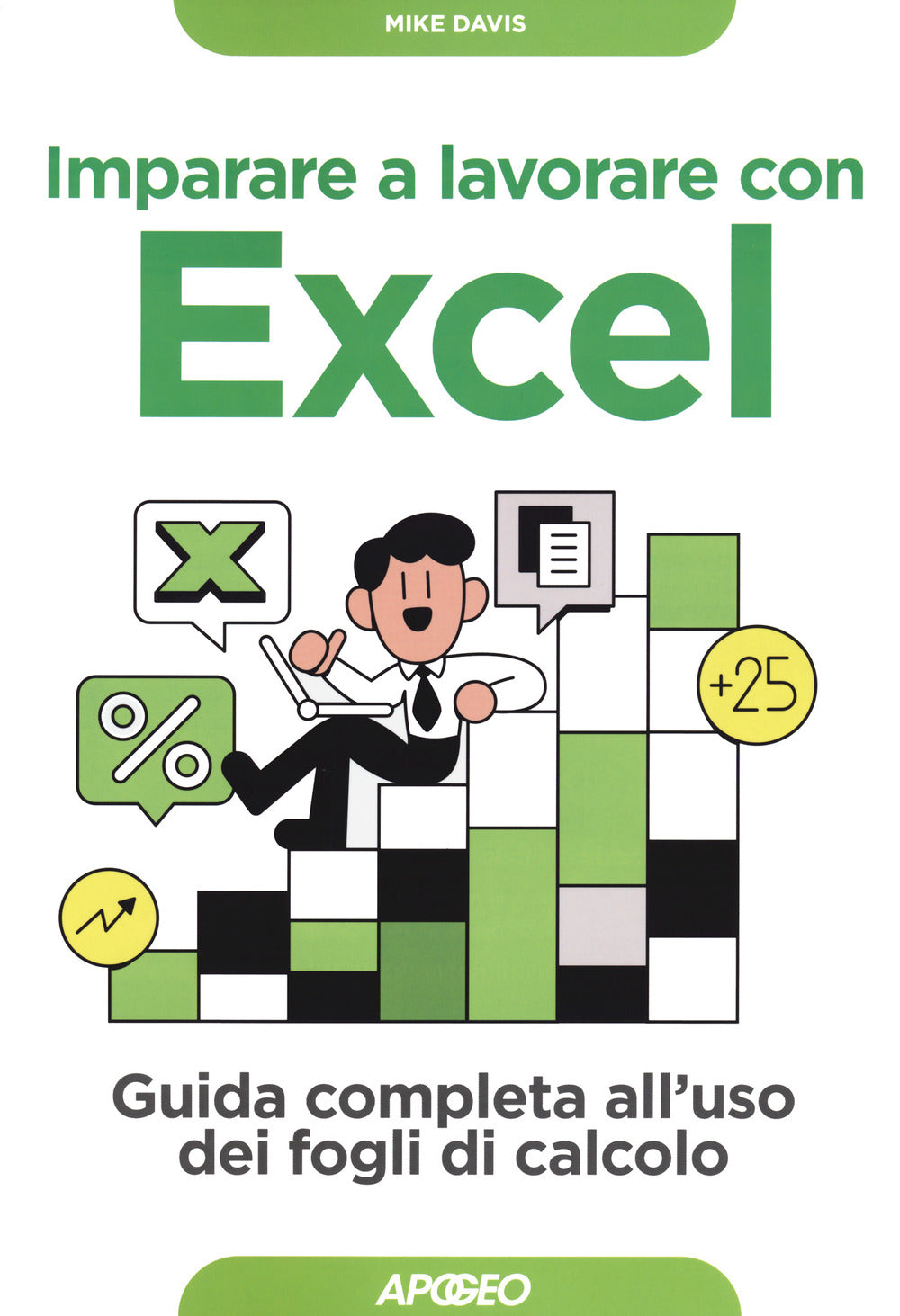 Imparare a lavorare con Excel. Guida completa all'uso dei fogli di calcolo.