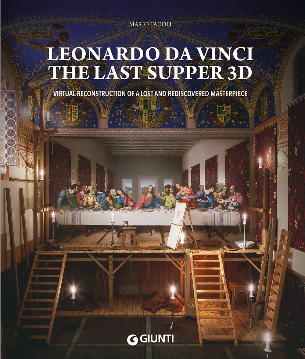 Leonardo da Vinci. The Last Supper 3D. Virtual reconstruction of a lost and rediscovered masterpiece